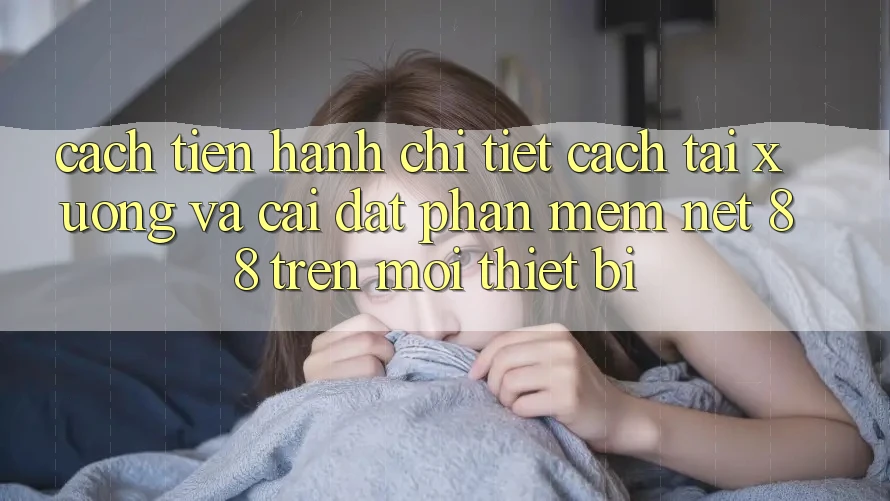 Cách tiến hành chi tiết cách tải xuống và cài đặt Phần mềm Net 88 trên mọi thiết bị