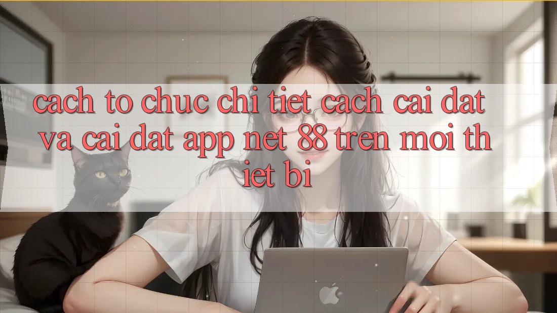 Cách tổ chức chi tiết cách cài đặt và cài đặt App Net 88 trên mọi thiết bị