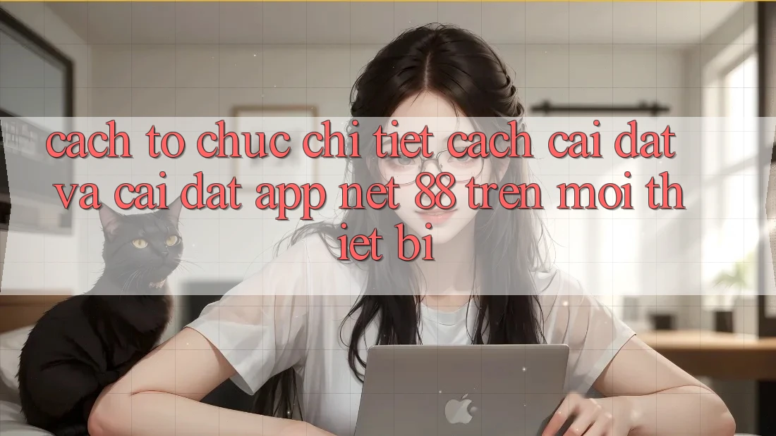 Cách tổ chức chi tiết cách cài đặt và cài đặt App Net 88 trên mọi thiết bị