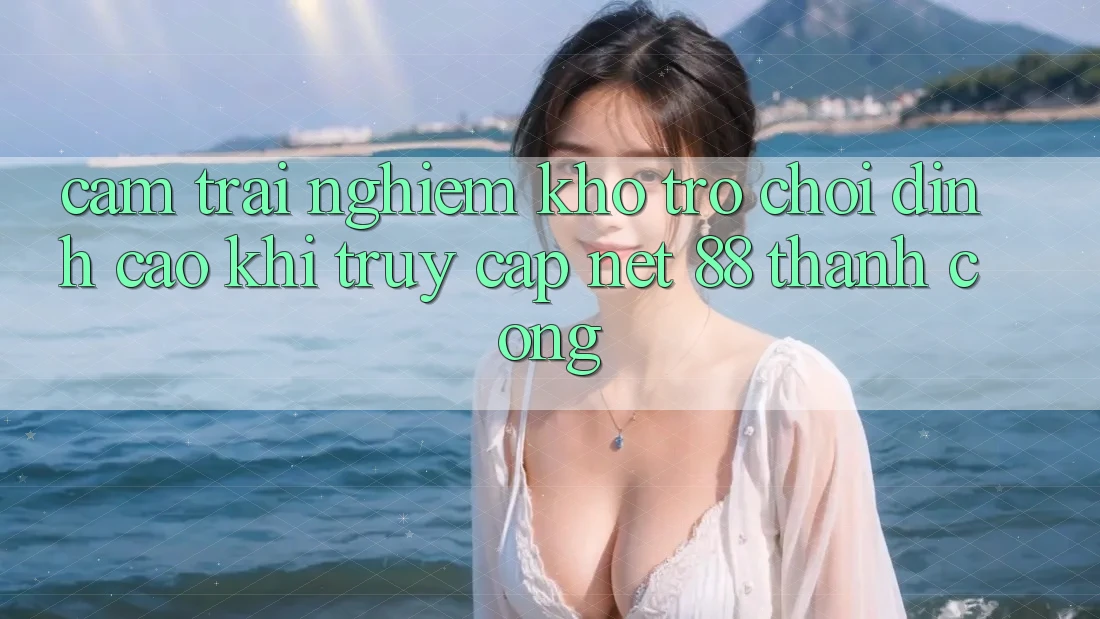 Cảm trải nghiệm kho trò chơi đỉnh cao khi truy cập Net 88 thành công