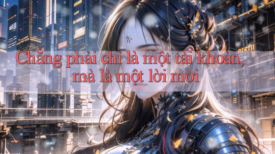 Chẳng phải chỉ là một tài khoản, mà là một lời mời