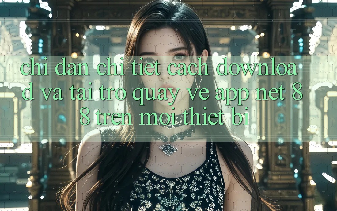 Chỉ dẫn chi tiết cách download và tải trở quay về App Net 88 trên mọi thiết bị
