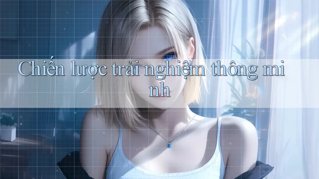 Chiến lược trải nghiệm thông minh
