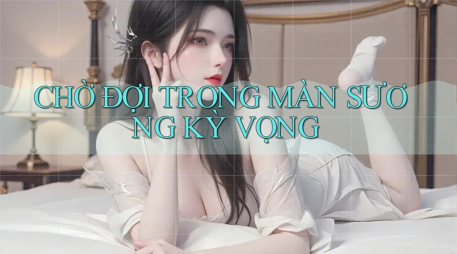 CHỜ ĐỢI TRONG MÀN SƯƠNG KỲ VỌNG