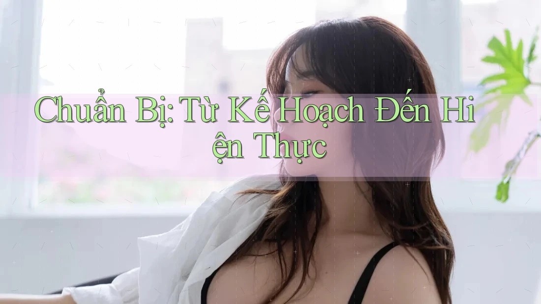 Chuẩn Bị: Từ Kế Hoạch Đến Hiện Thực