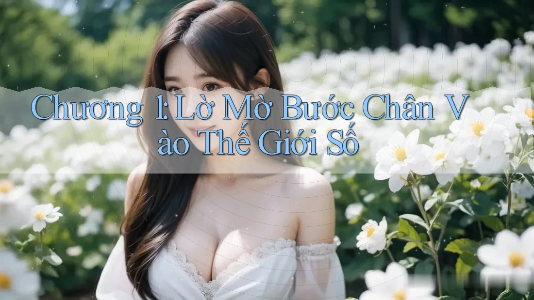 Chương 1: Lờ Mờ Bước Chân Vào Thế Giới Số