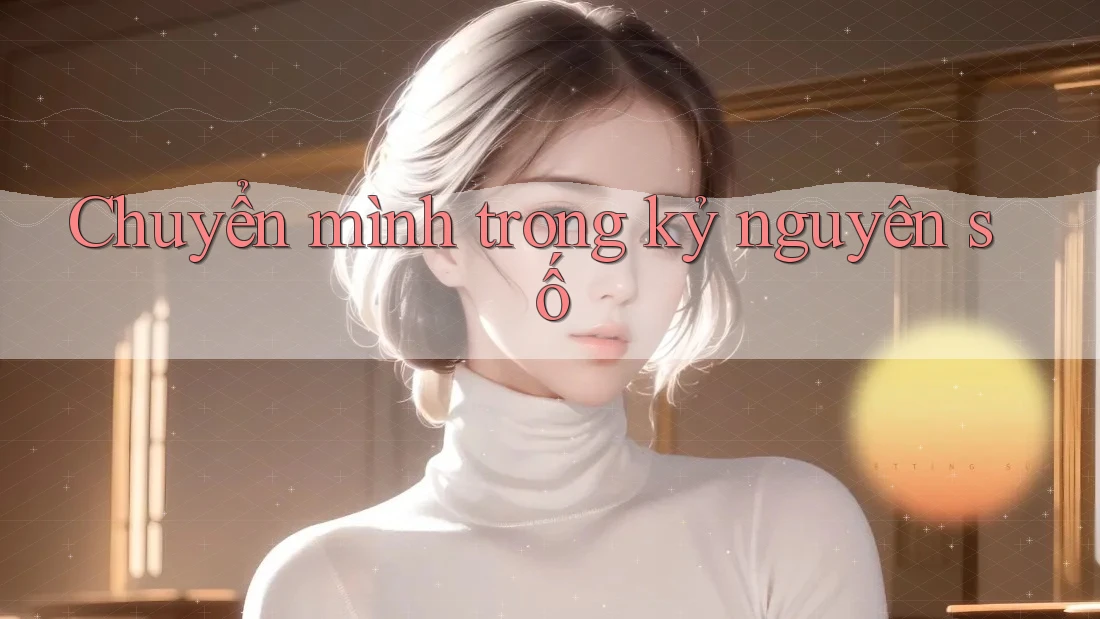Chuyển mình trong kỷ nguyên số