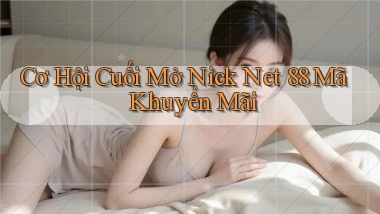 cơ hội cuối mở nick net 88 mã khuyến mãi