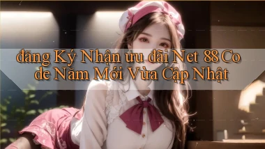 đăng ký nhận ưu đãi net 88 code năm mới vừa cập nhật