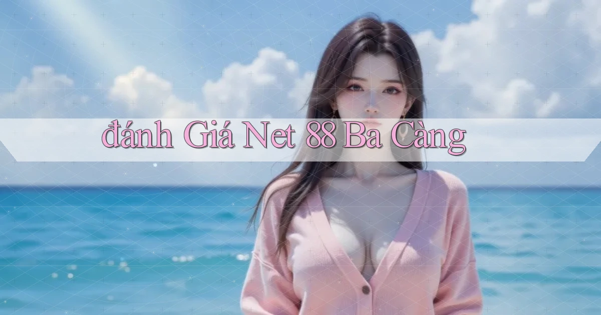 đánh giá net 88 ba càng