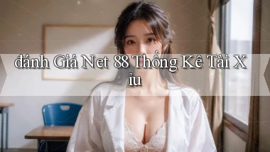 đánh giá net 88 thống kê tài xỉu