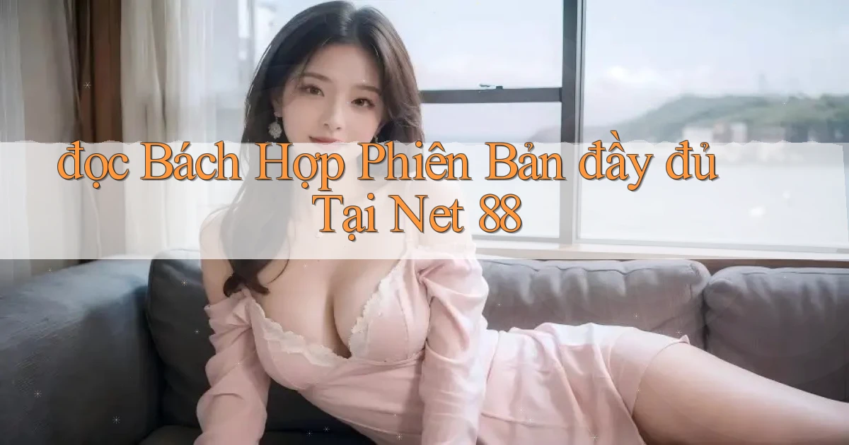 đọc bách hợp phiên bản đầy đủ tại net 88