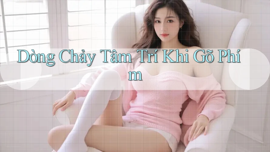 Dòng Chảy Tâm Trí Khi Gõ Phím