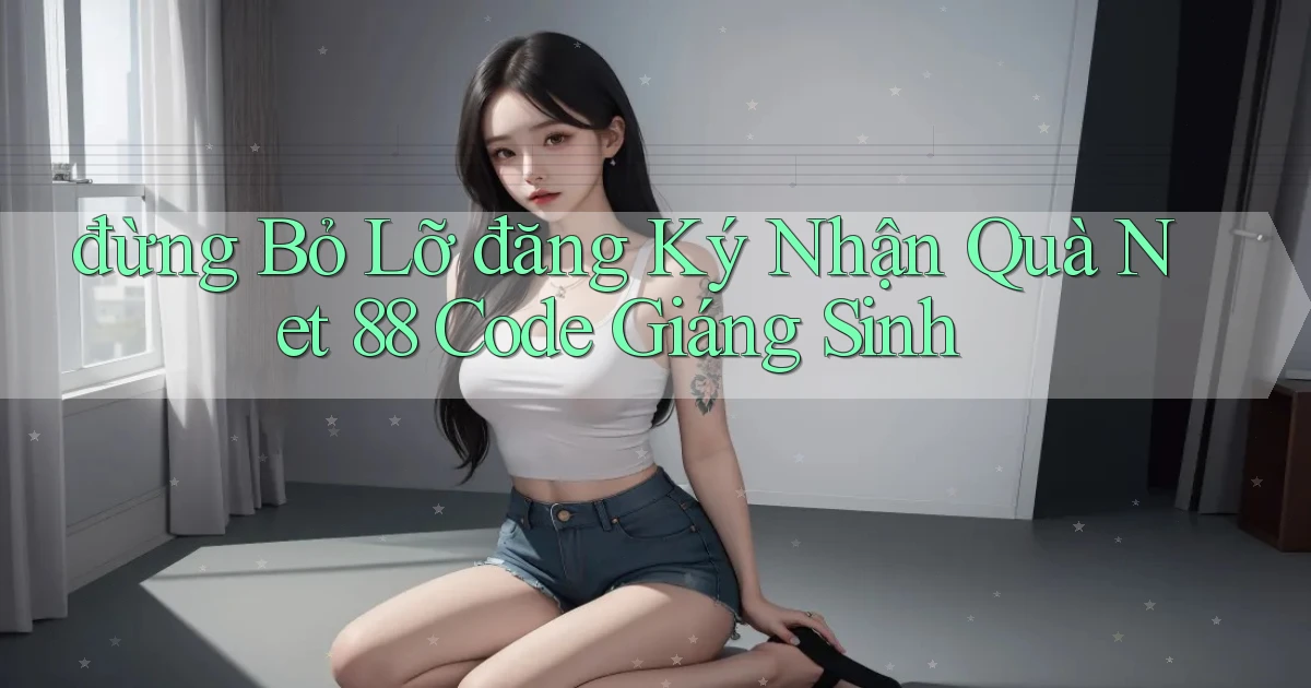 đừng bỏ lỡ đăng ký nhận quà net 88 code giáng sinh