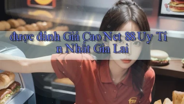 được đánh giá cao net 88 uy tín nhất Gia Lai