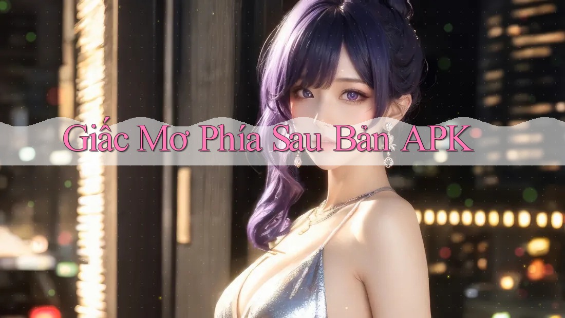 Giấc Mơ Phía Sau Bản APK