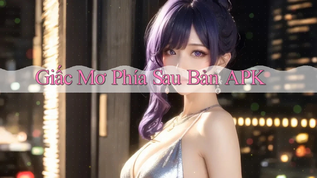 Giấc Mơ Phía Sau Bản APK