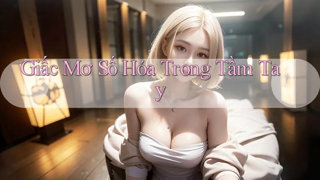 Giấc Mơ Số Hóa Trong Tầm Tay