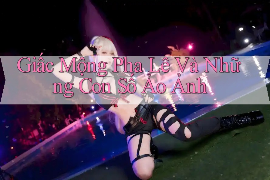 Giấc Mộng Pha Lê Và Những Con Số Ảo Ảnh