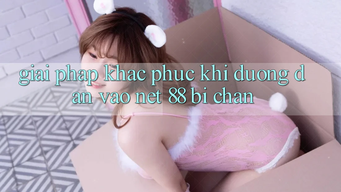 Giải pháp khắc phục khi đường dẫn vào Net 88 bị chặn