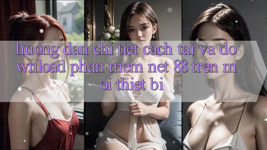 Hướng dẫn chi tiết cách tải và download Phần mềm Net 88 trên mọi thiết bị