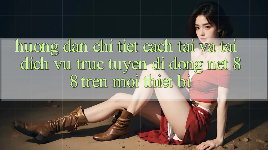 Hướng dẫn chi tiết cách tải và tải Dịch vụ trực tuyến di động Net 88 trên mọi thiết bị