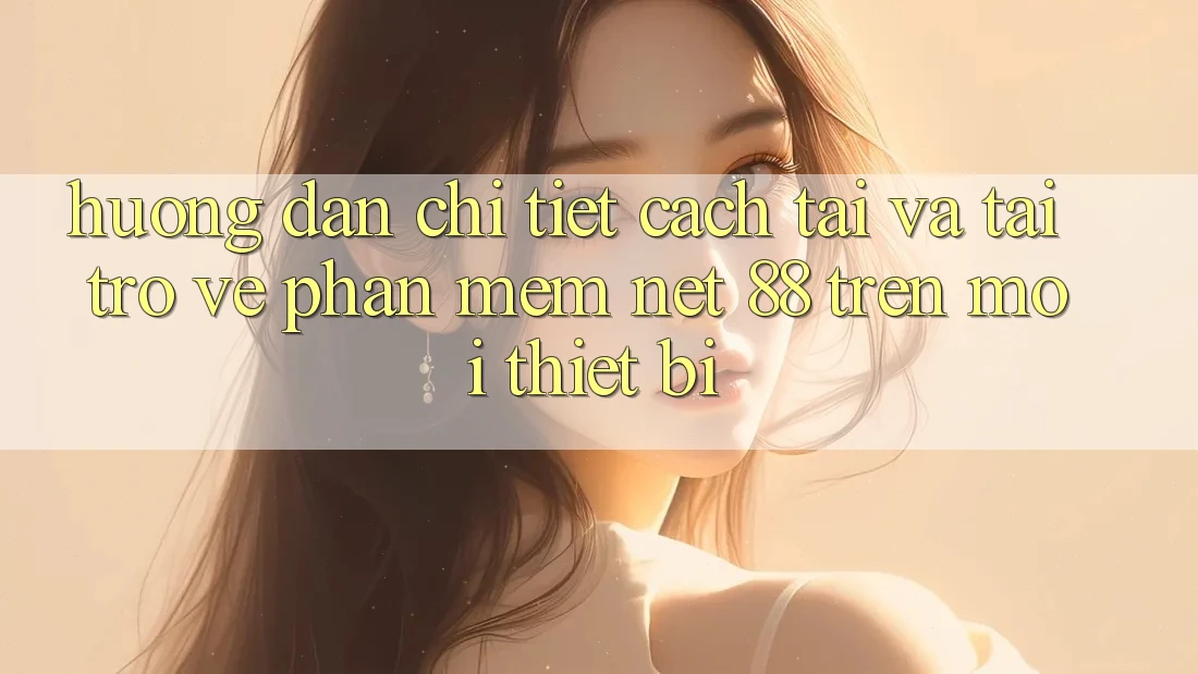 Hướng dẫn chi tiết cách tải và tải trở về Phần mềm Net 88 trên mọi thiết bị