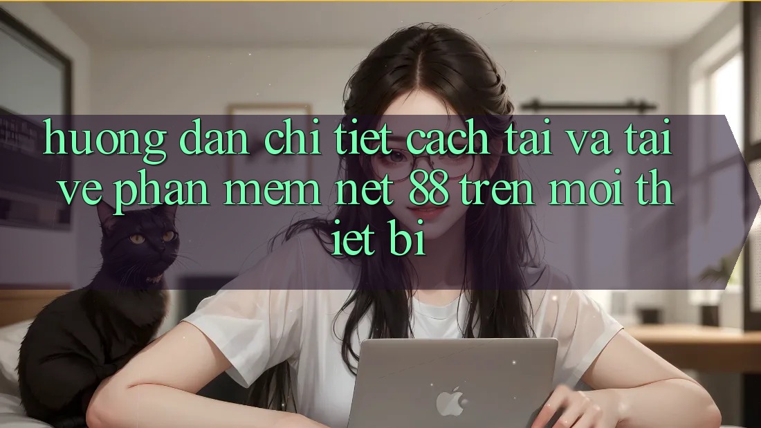Hướng dẫn chi tiết cách tải và tải về Phần mềm Net 88 trên mọi thiết bị