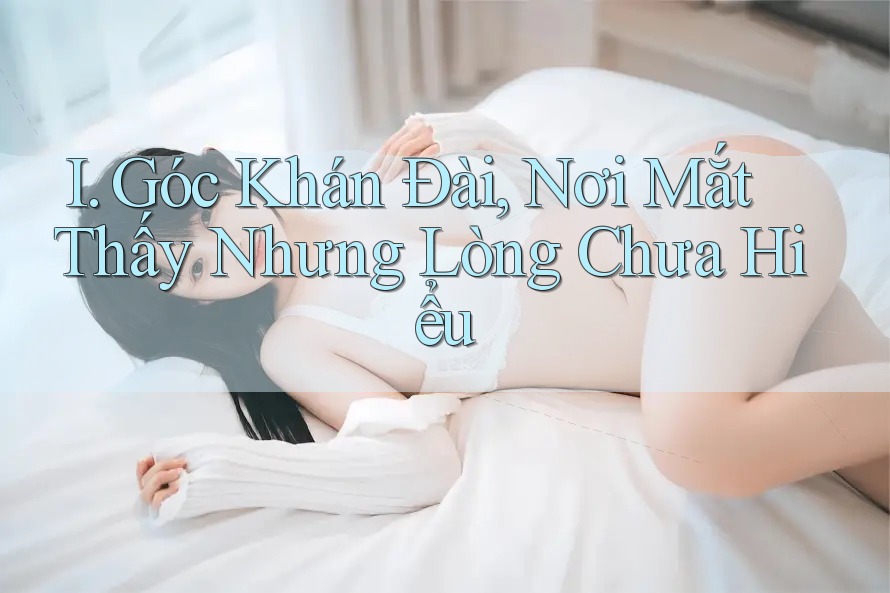 I. Góc Khán Đài, Nơi Mắt Thấy Nhưng Lòng Chưa Hiểu