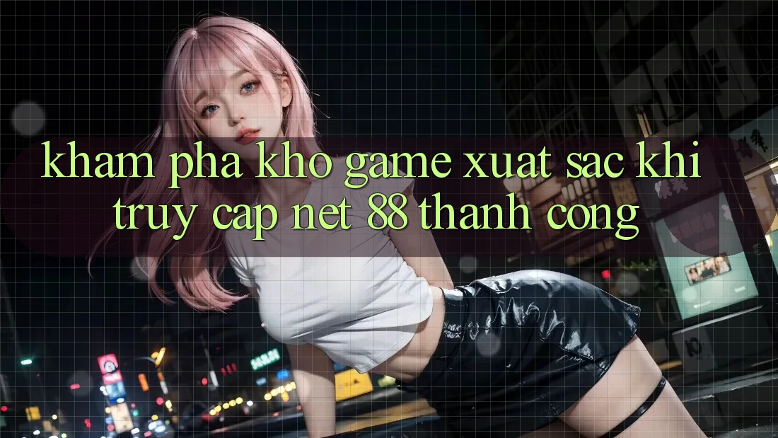 Khám phá kho game xuất sắc khi truy cập Net 88 thành công