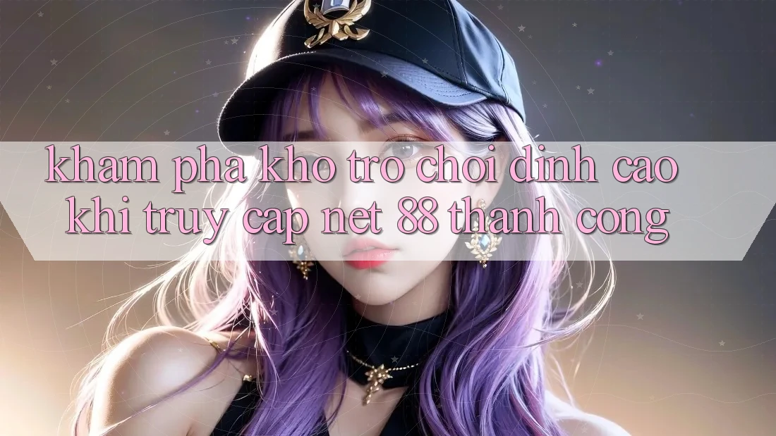 Khám phá kho trò chơi đỉnh cao khi truy cập Net 88 thành công