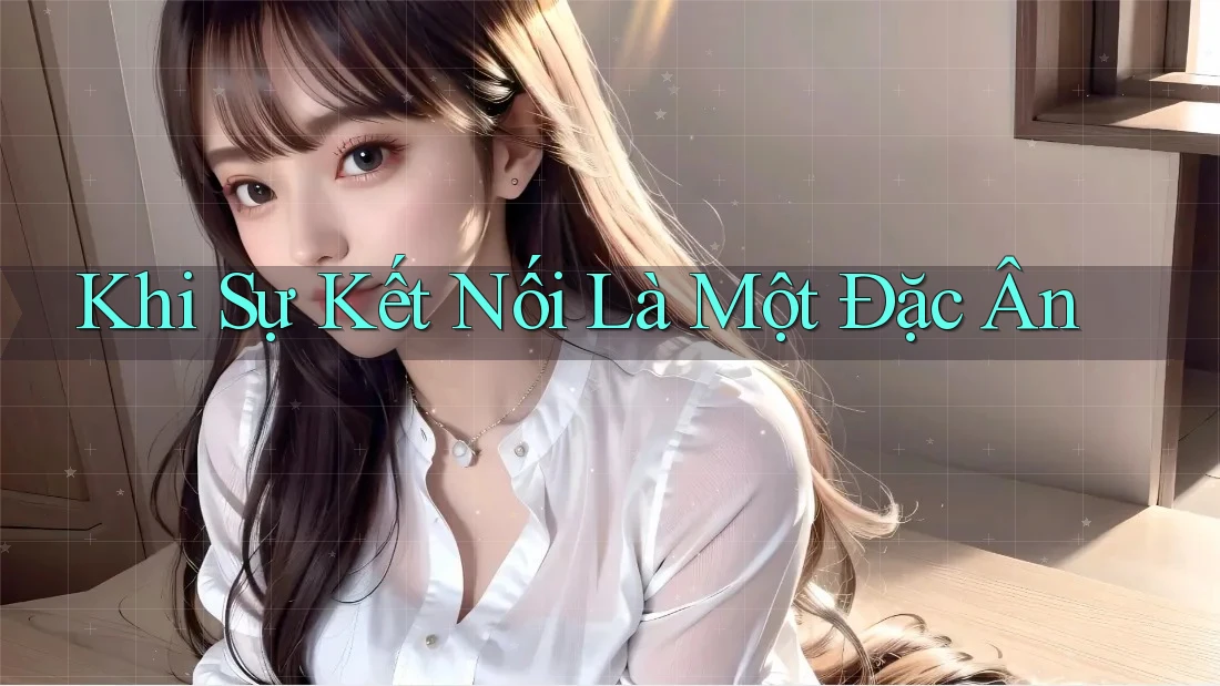 Khi Sự Kết Nối Là Một Đặc Ân