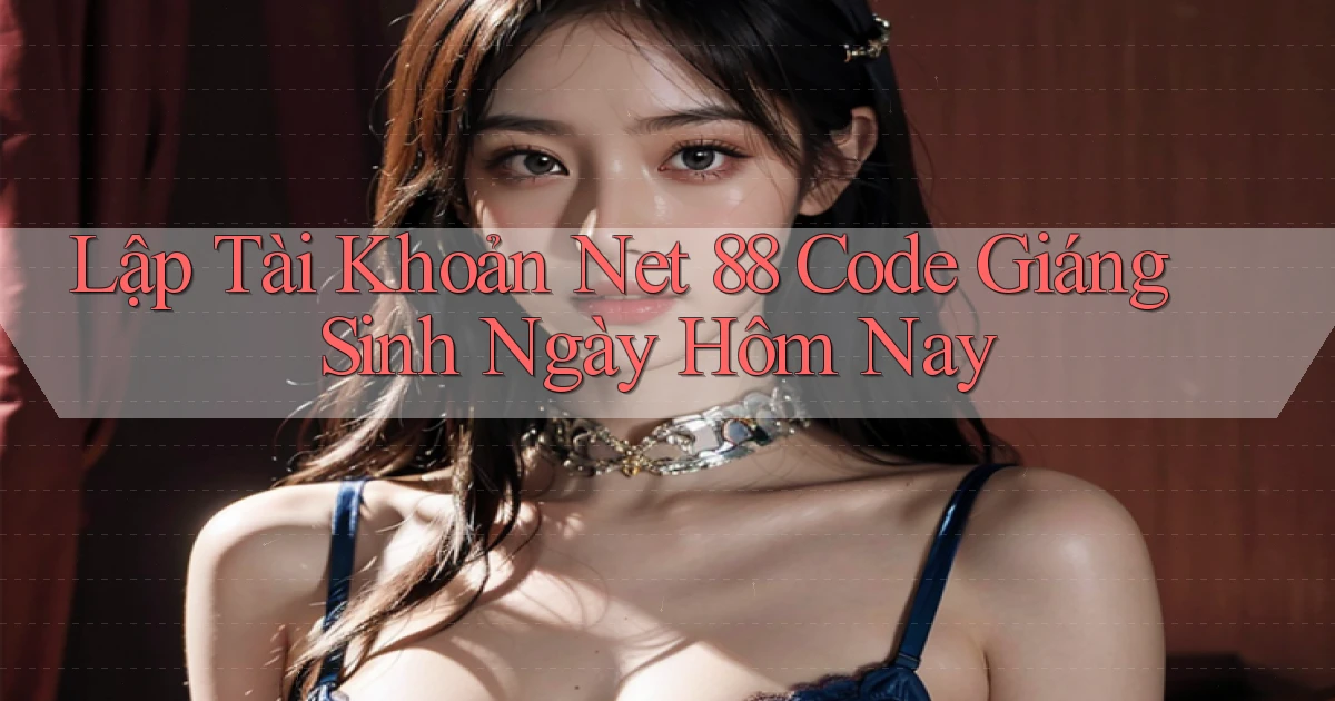 lập tài khoản net 88 code giáng sinh ngày hôm nay