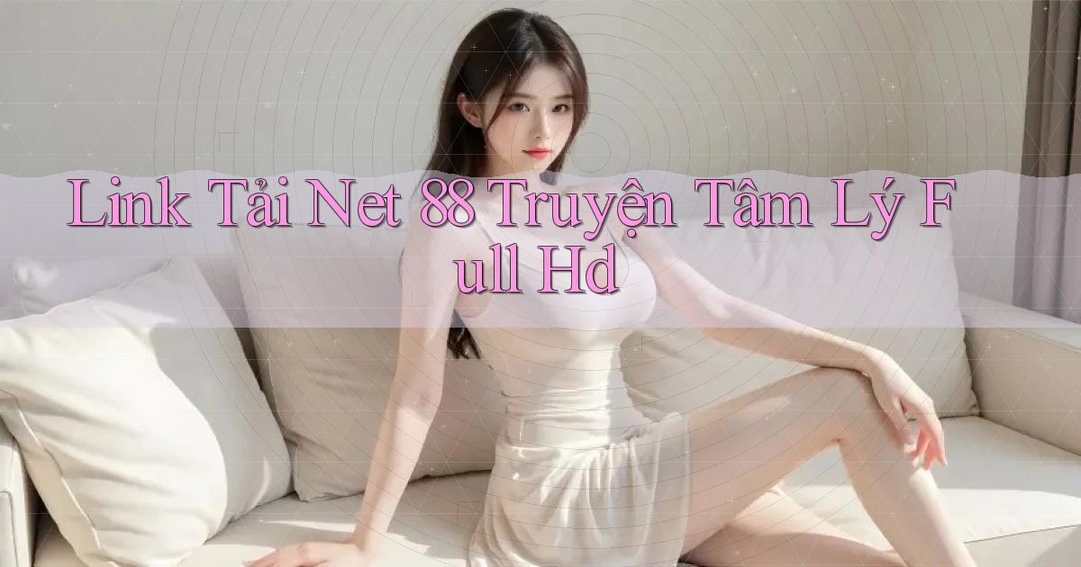 link tải net 88 truyện tâm lý full hd