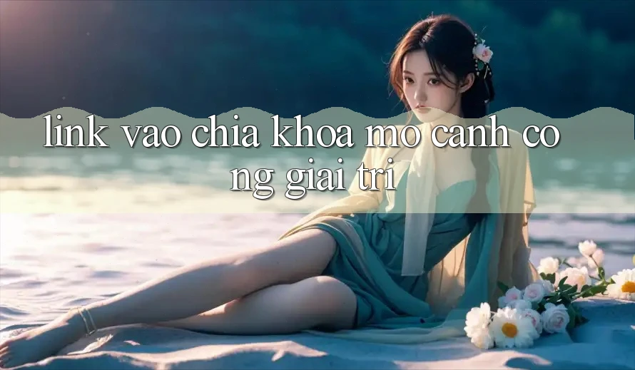 “Link Vào” – Chìa Khóa Mở Cánh Cổng Giải Trí? “Link Vào” – Chìa Khóa Mở Cánh Cổng Giải Trí?