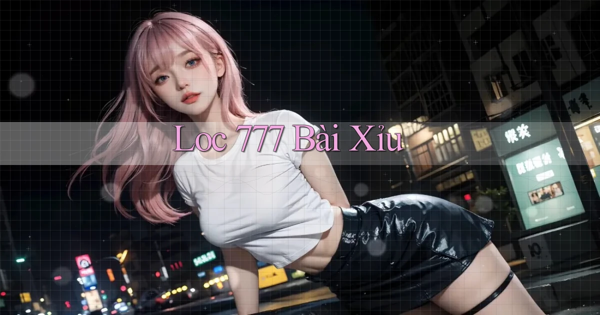 loc 777 bài xỉu