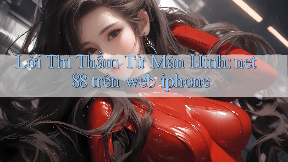 Lời Thì Thầm Từ Màn Hình: net 88 trên web iphone
