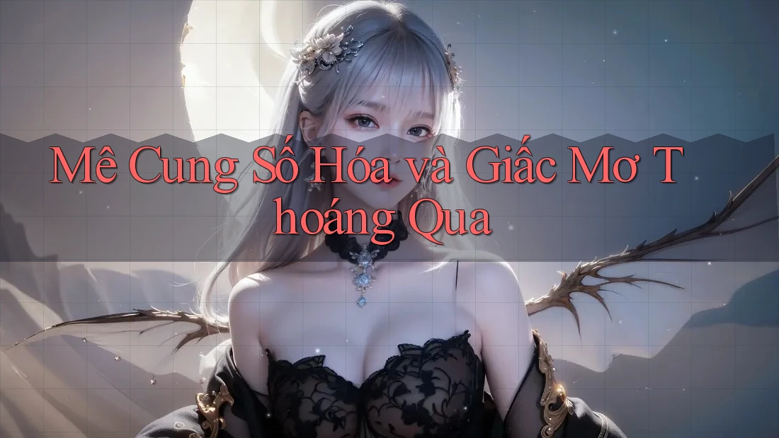 Mê Cung Số Hóa và Giấc Mơ Thoáng Qua