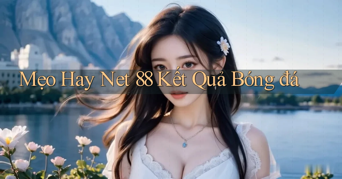 mẹo hay net 88 kết quả bóng đá