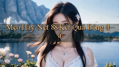 mẹo hay net 88 kết quả bóng đá