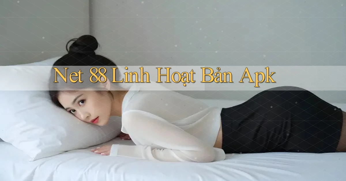 net 88 linh hoạt bản apk