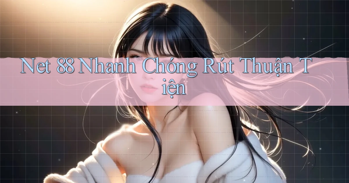 net 88 nhanh chóng rút thuận tiện