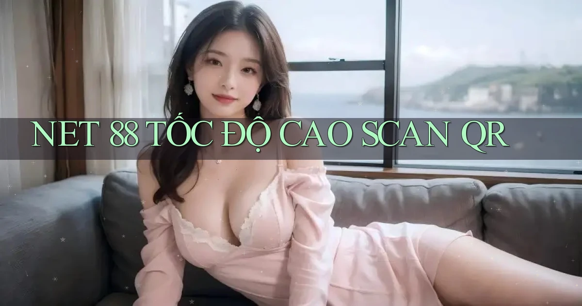 net 88 tốc độ cao scan qr