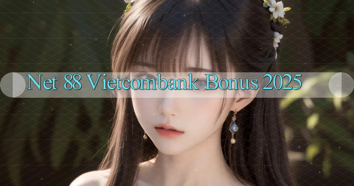 net 88 vietcombank bonus 2025