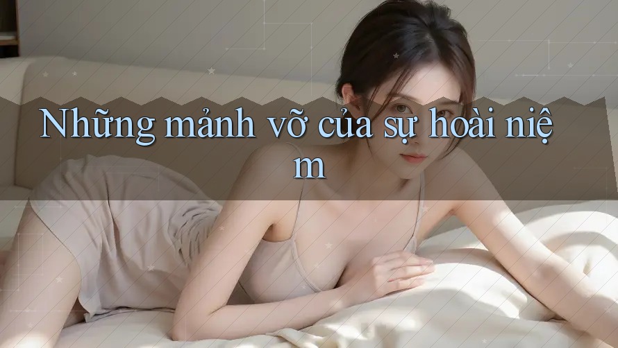 Những mảnh vỡ của sự hoài niệm
