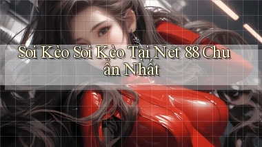 soi kèo soi kèo tại net 88 chuẩn nhất