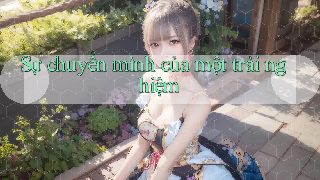 Sự chuyển mình của một trải nghiệm