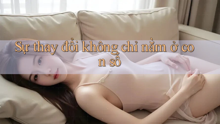 Sự thay đổi không chỉ nằm ở con số