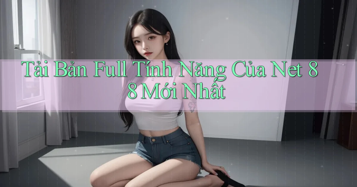 tải bản full tính năng của net 88 mới nhất