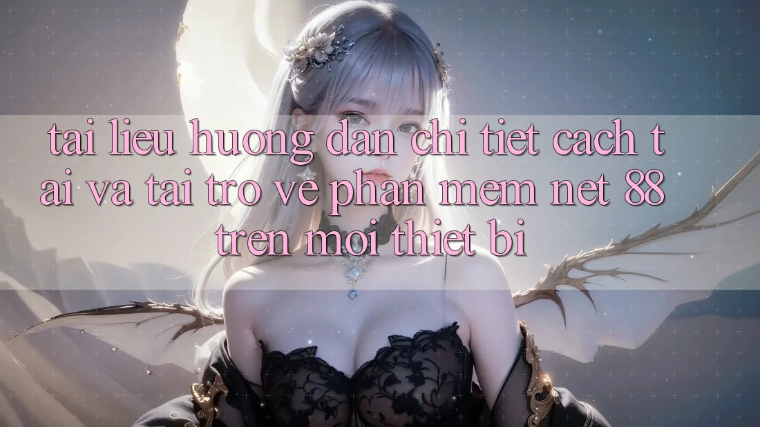 Tài liệu hướng dẫn chi tiết cách tải và tải trở về Phần mềm Net 88 trên mọi thiết bị Tài liệu hướng dẫn chi tiết cách tải và tải trở về Phần mềm Net 88 trên mọi thiết bị